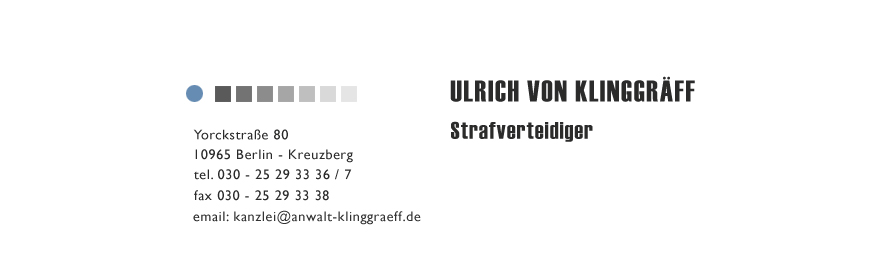 Strafverteidiger Ulrich von Klinggräff, Yorckstr. 80, 10965 Berlin-Kreuzberg, tl. 030 25 29 33 36/7, fx 030 25 29 33 38, email: kanzlei[at]anwalt-klinggraeff.de